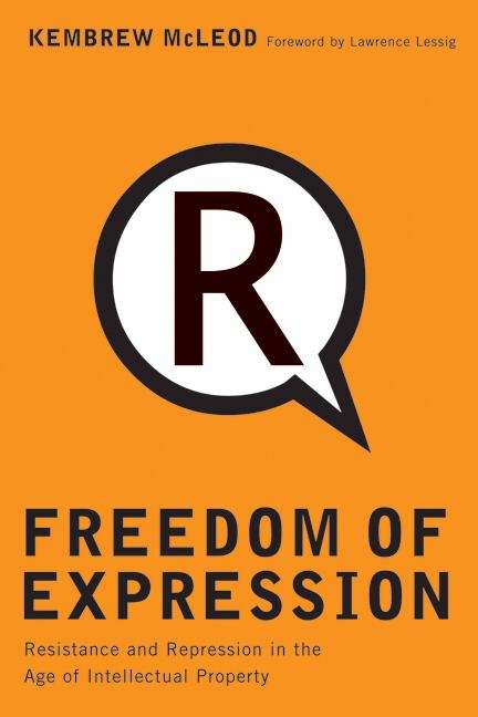 Freedom of Expression: Resistance and Repression in the  Age of Intellectual Property
