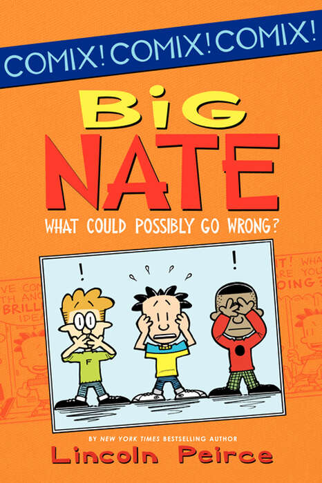 Book cover of Big Nate: Big Nate: What Could Possibly Go Wrong? And Big Nate: Here Goes Nothing, And Big Nate: Genius Mode (Big Nate Comix #1)