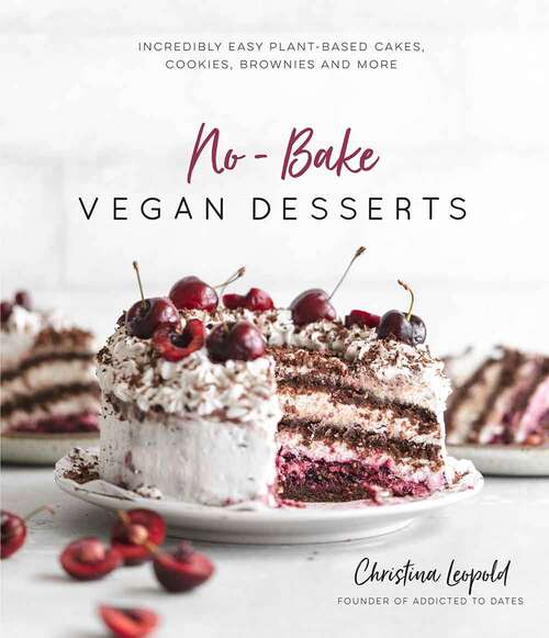 Book cover of No-bake Vegan Desserts: Incredibly Easy Plant-based Cakes, Cookies, Brownies, and More