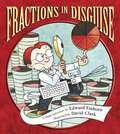 Fractions In Disguise: A Math Adventure (Charlesbridge Math Adventures Ser.)