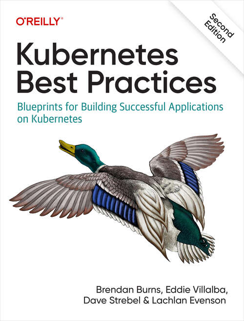 Book cover of Kubernetes Best Practices: Blueprints for Building Successful Applications on Kubernetes (2)