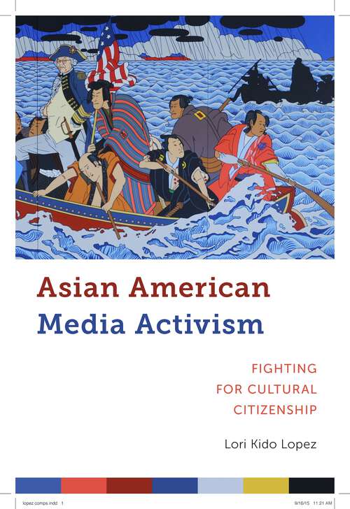 Book cover of Asian American Media Activism: Fighting for Cultural Citizenship (Critical Cultural Communication #10)
