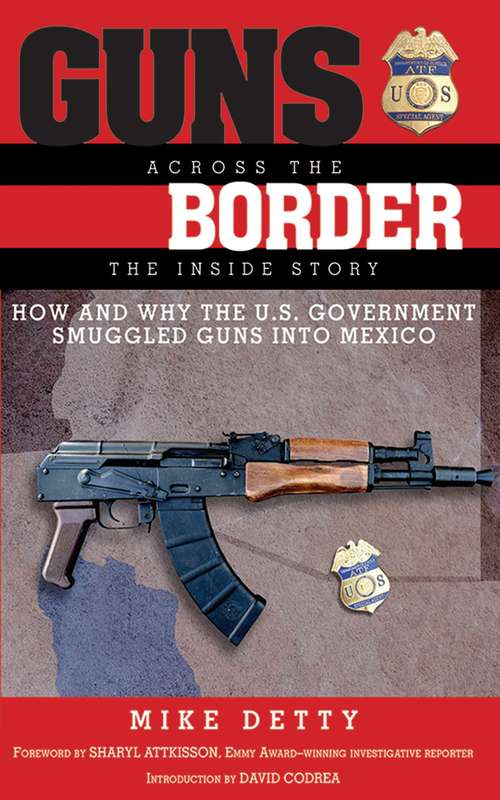 Book cover of Guns Across the Border: How and Why the U.S. Government Smuggled Guns into Mexico: The Inside Story