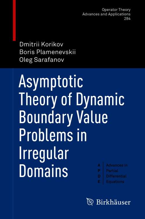 Asymptotic Theory of Dynamic Boundary Value Problems in Irregular Domains (Operator Theory: Advances and Applications #284)