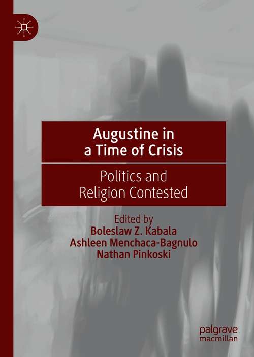 Book cover of Augustine in a Time of Crisis: Politics and Religion Contested (1st ed. 2021)