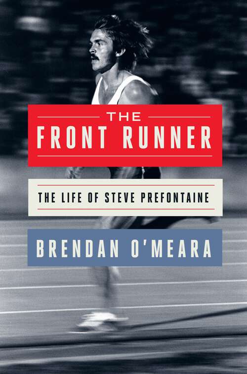 Book cover of The Front Runner: The Life of Steve Prefontaine