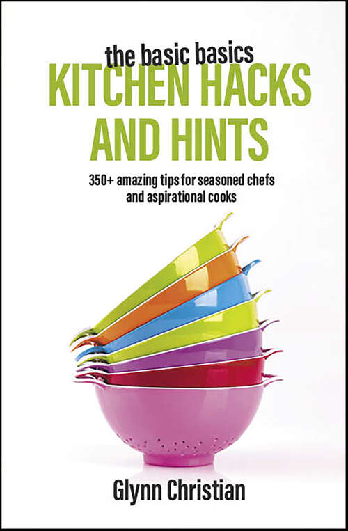 Book cover of The Basic Basics Kitchen Hacks and Hints: 350+ Amazing Tips for Seasoned Chefs and Aspirational Cooks