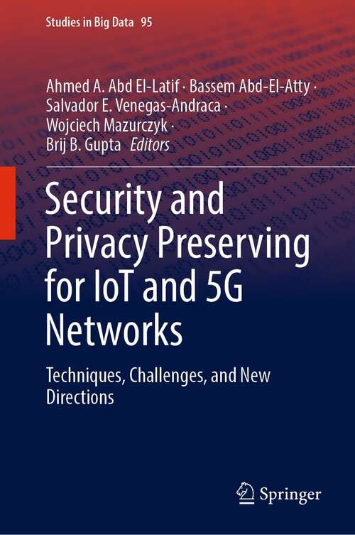 Security and Privacy Preserving for IoT and 5G Networks: Techniques, Challenges, and New Directions (Studies in Big Data #95)
