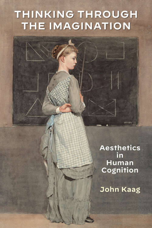 Book cover of Thinking Through the Imagination: Aesthetics in Human Cognition (1) (American Philosophy)
