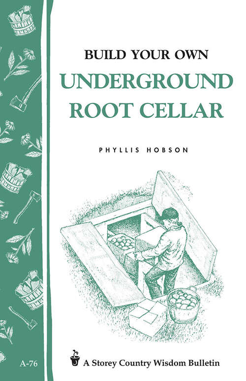Book cover of Build Your Own Underground Root Cellar: Storey Country Wisdom Bulletin A-76 (Storey Country Wisdom Bulletin Ser.)