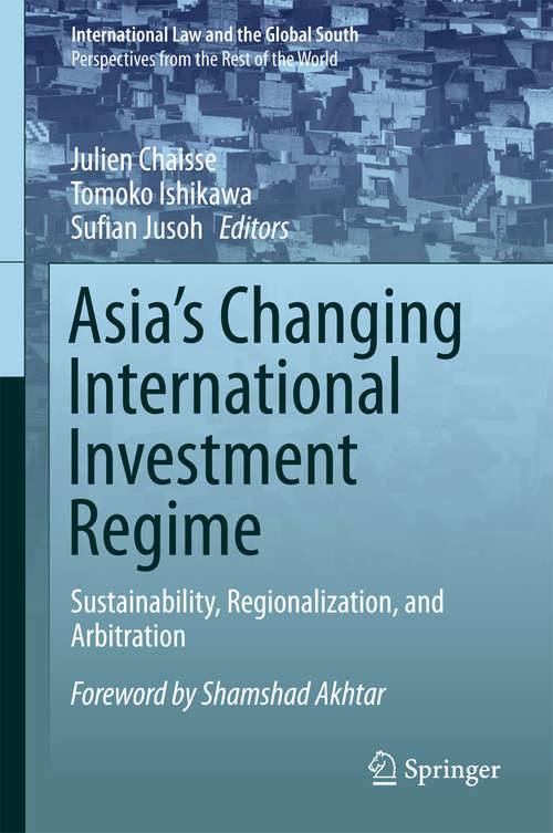 Asia's Changing International Investment Regime: Sustainability, Regionalization, and Arbitration (International Law and the Global South)