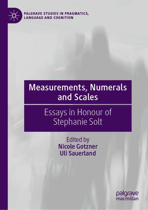 Book cover of Measurements, Numerals and Scales: Essays in Honour of Stephanie Solt (1st ed. 2022) (Palgrave Studies in Pragmatics, Language and Cognition)