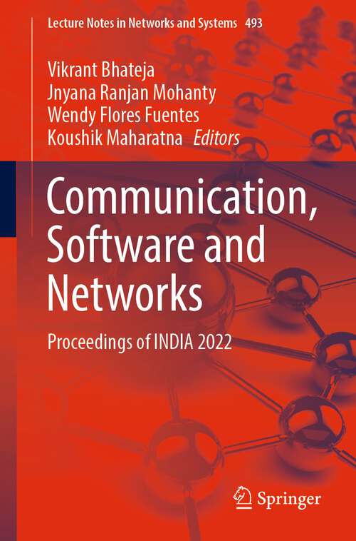 Communication, Software and Networks: Proceedings of INDIA 2022 (Lecture Notes in Networks and Systems #493)