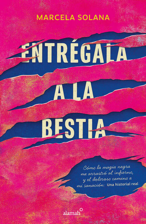 Book cover of Entrégala a la bestia: Cómo la magia negra me arrastró al infierno, y el doloroso camino a mi sanación: Una historia real