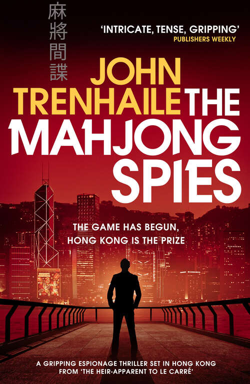 Book cover of The Mahjong Spies: A gripping espionage thriller set in Hong Kong from 'the heir-apparent to Le Carre' (Simon Young trilogy)