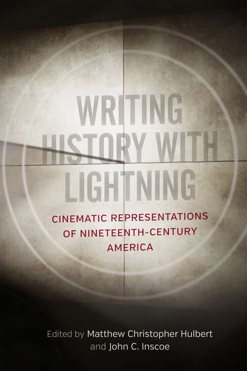 Book cover of Writing History with Lightning: Cinematic Representations of Nineteenth-Century America