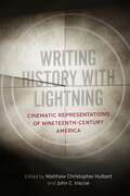 Writing History with Lightning: Cinematic Representations of Nineteenth-Century America