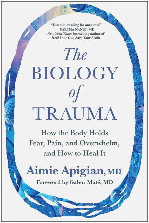 Book cover of The Biology of Trauma: How the Body Holds Fear, Pain, and Overwhelm, and How to Heal It