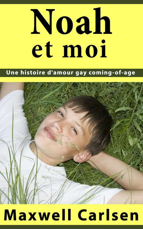 Book cover of Noah et moi:  Une histoire d'amour gay coming-of-age