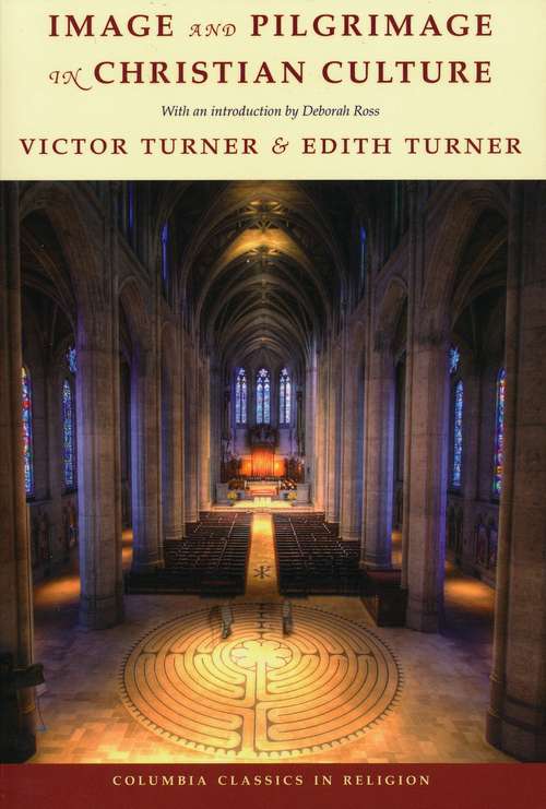 Image and Pilgrimage in Christian Culture (Columbia Classics in Religion #Vol. 11)