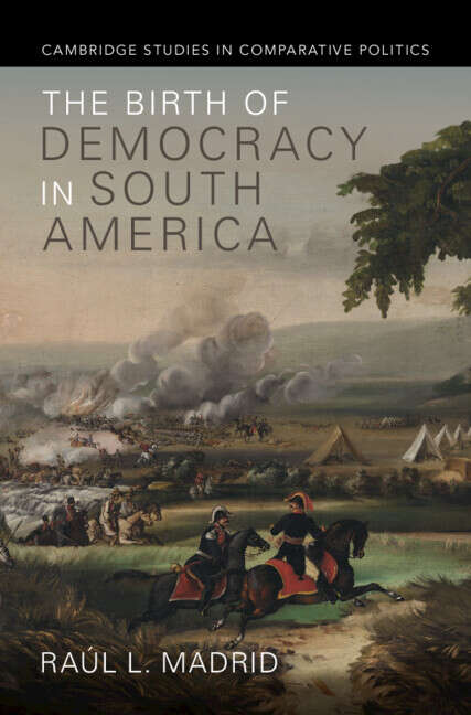 Book cover of The Birth of Democracy in South America (Cambridge Studies in Comparative Politics)
