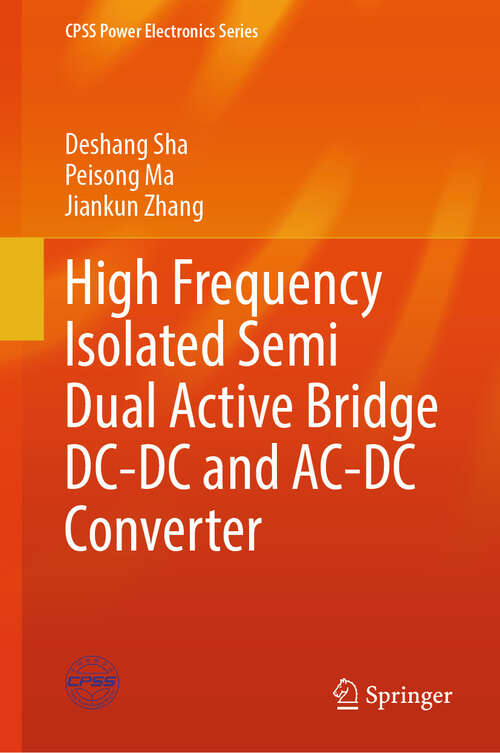 Book cover of High Frequency Isolated Semi Dual Active Bridge DC-DC and AC-DC Converter (CPSS Power Electronics Series)