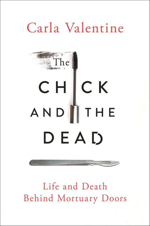 Book cover of The Chick and the Dead: Life and Death Behind Mortuary Doors