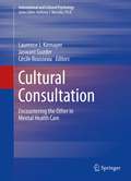 Cultural Consultation: Encountering the Other in Mental Health Care (International and Cultural Psychology)