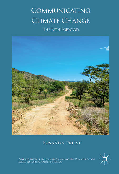 Communicating Climate Change: The Path Forward (Palgrave Studies in Media and Environmental Communication)