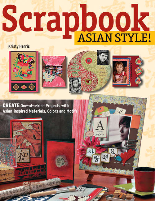 Book cover of Scrapbook Asian Style!: Create One-of-kind Projects with Asian-inspired Materials, Colors and Motifs