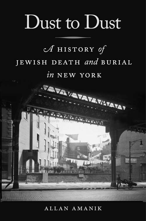 Book cover of Dust to Dust: A History of Jewish Death and Burial in New York (Goldstein-Goren Series in American Jewish History #7)
