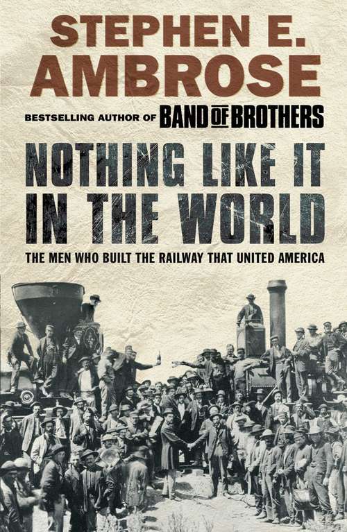 Book cover of Nothing Like It in the World The Men Who Built the Transcontinental Railroad 1863-1869