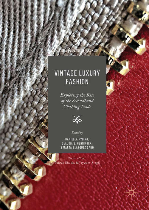 Vintage Luxury Fashion: Exploring The Rise Of The Second-hand Clothing Trade (Palgrave Advances In Luxury Ser.)