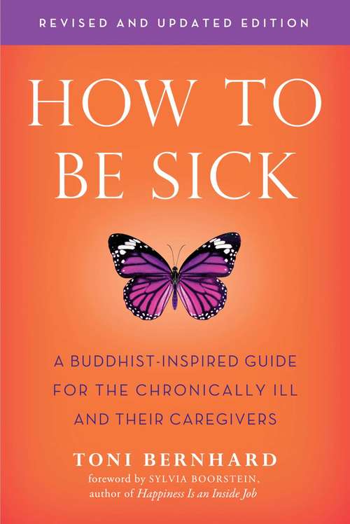 Book cover of How to Be Sick (Second Edition): A Buddhist-Inspired Guide for the Chronically Ill and Their Caregivers