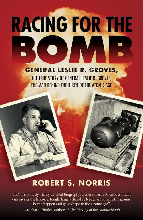 Book cover of Racing for the Bomb: The True Story of General Leslie R. Groves, the Man behind the Birth of the Atomic Age (Proprietary)
