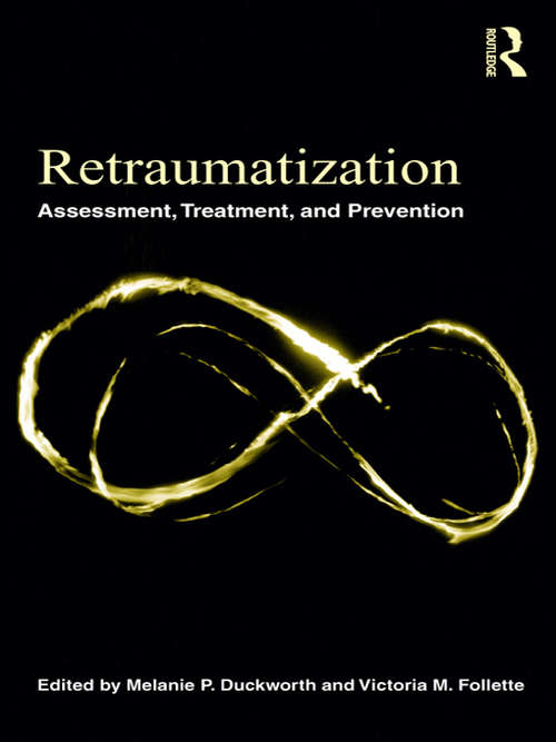Retraumatization: Assessment, Treatment, and Prevention