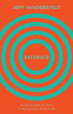 Book cover of Saturate: Being Disciples of Jesus in the Everyday Stuff of Life