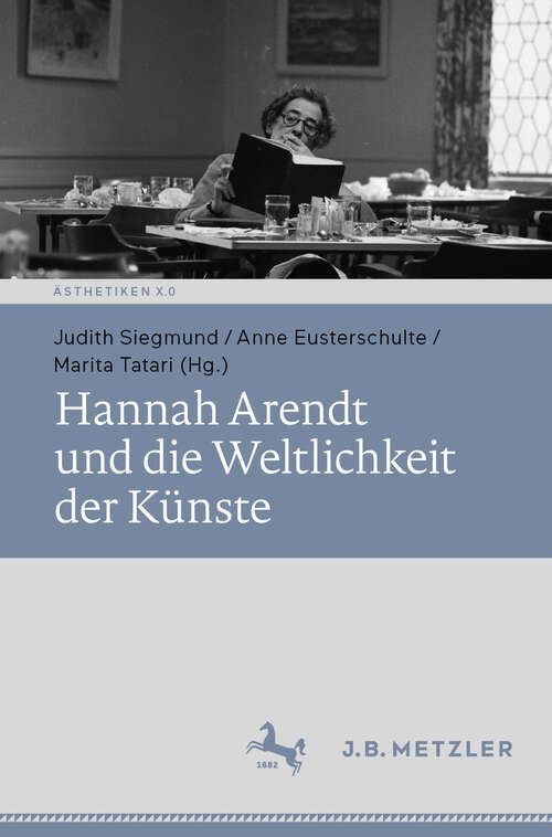 Book cover of Hannah Arendt und die Weltlichkeit der Künste (Ästhetiken X.0 – Zeitgenössische Konturen ästhetischen Denkens)