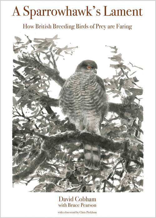 Book cover of A Sparrowhawk's Lament: How British Breeding Birds of Prey Are Faring (WILDGuides #71)