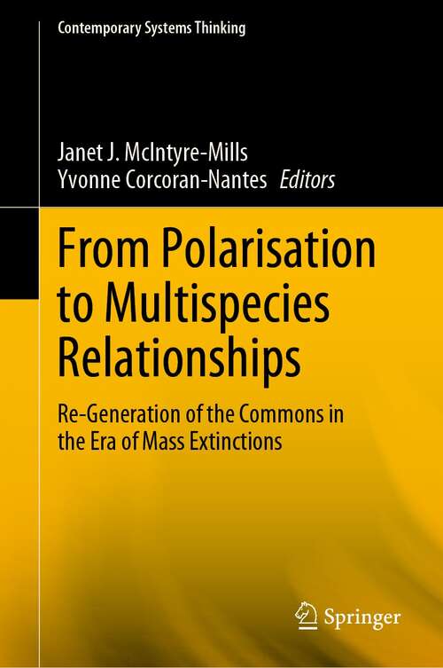 From Polarisation to Multispecies Relationships: Re-Generation of the Commons in the Era of Mass Extinctions (Contemporary Systems Thinking)