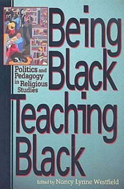 Being Black Teaching Black: Politics and Pedagogy in Religious Studies