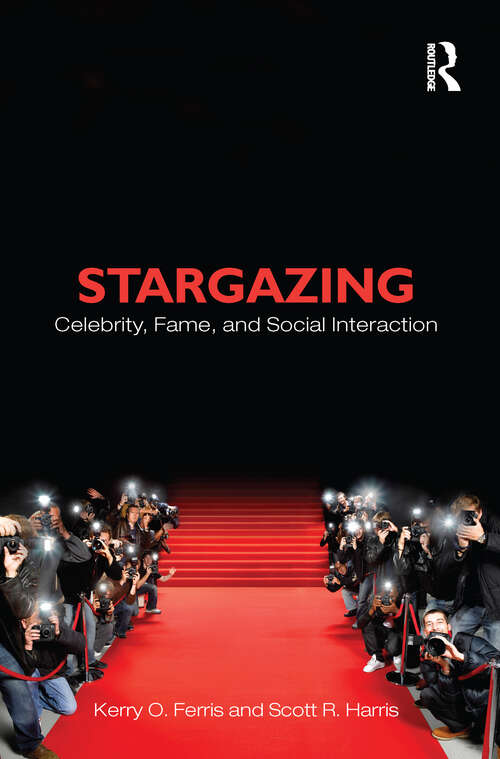 Stargazing: Celebrity, Fame, and Social Interaction (Sociology Re-Wired)