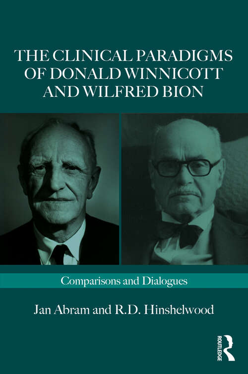 Book cover of The Clinical Paradigms of Donald Winnicott and Wilfred Bion: Comparisons and Dialogues (Routledge Clinical Paradigms Dialogue Series)