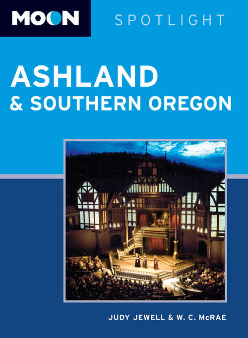 Book cover of Moon Spotlight Ashland & Southern Oregon: 2014