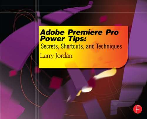 Book cover of Adobe Premiere Pro Power Tips: Secrets, Shortcuts, and Techniques