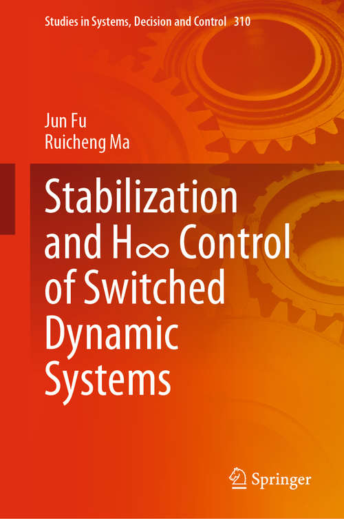 Stabilization and H∞ Control of Switched Dynamic Systems (Studies in Systems, Decision and Control #310)