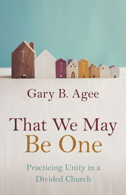 Book cover of That We May Be One: Practicing Unity in a Divided Church