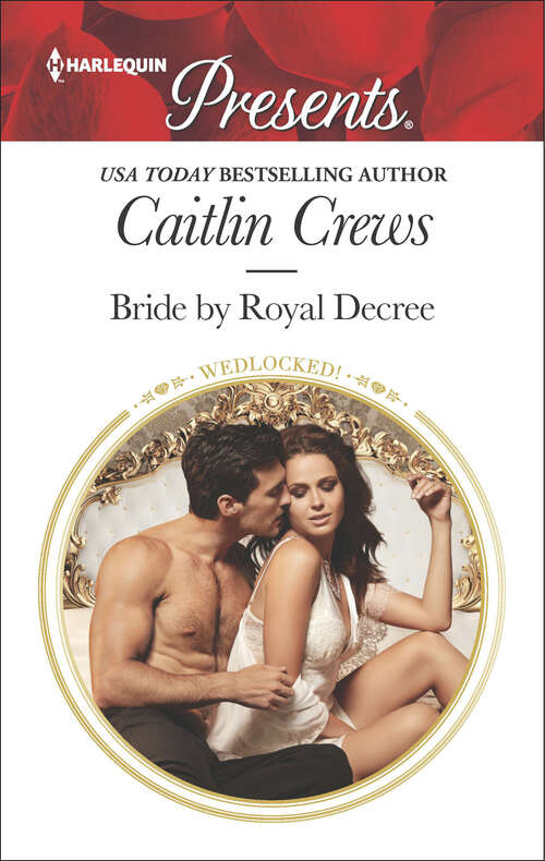 Book cover of Bride by Royal Decree: The Consequence Of His Vengeance, Bought To Wear The Billionaire's Ring, Bride By Royal Decree, Acquired By Her Greek Boss (Wedlocked! #84)