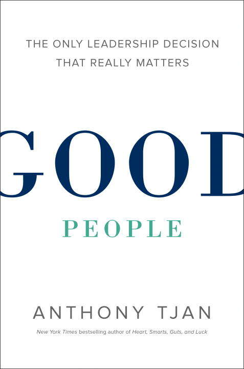 Book cover of Good People: The Only Leadership Decision That Really Matters