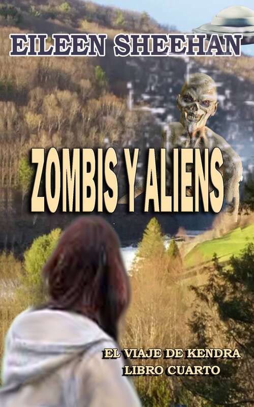 Book cover of Zombis y Aliens: El viaje de Kendra Libro Cuatro (El viaje de Kendra #4)